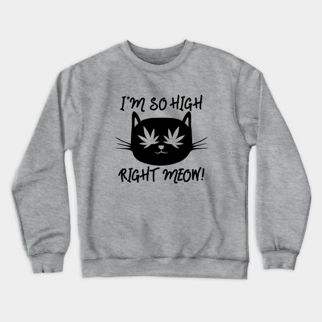 I`m so high right meow Crewneck Sweatshirt by defytees